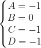 \dpi{120} \left\{\begin{matrix} A=-1\\ B=0\; \; \; \\ C=-1\\ D=-1 \end{matrix}\right.